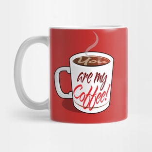 You Are My Coffee Mug